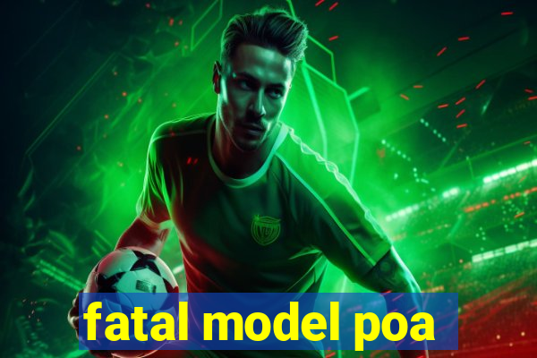 fatal model poa